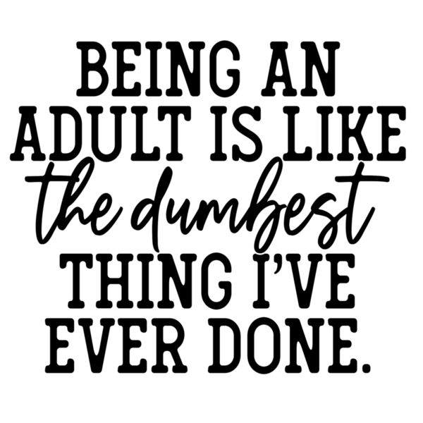 being an adult is like the dumbest thing ive ever done Thumbnail